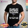 You Can’t Buy Happiness But You Can Buy A Telescope And That’s Pretty Much The Same Thing Astronomers Shirt - Design By Teeshirtcat.com