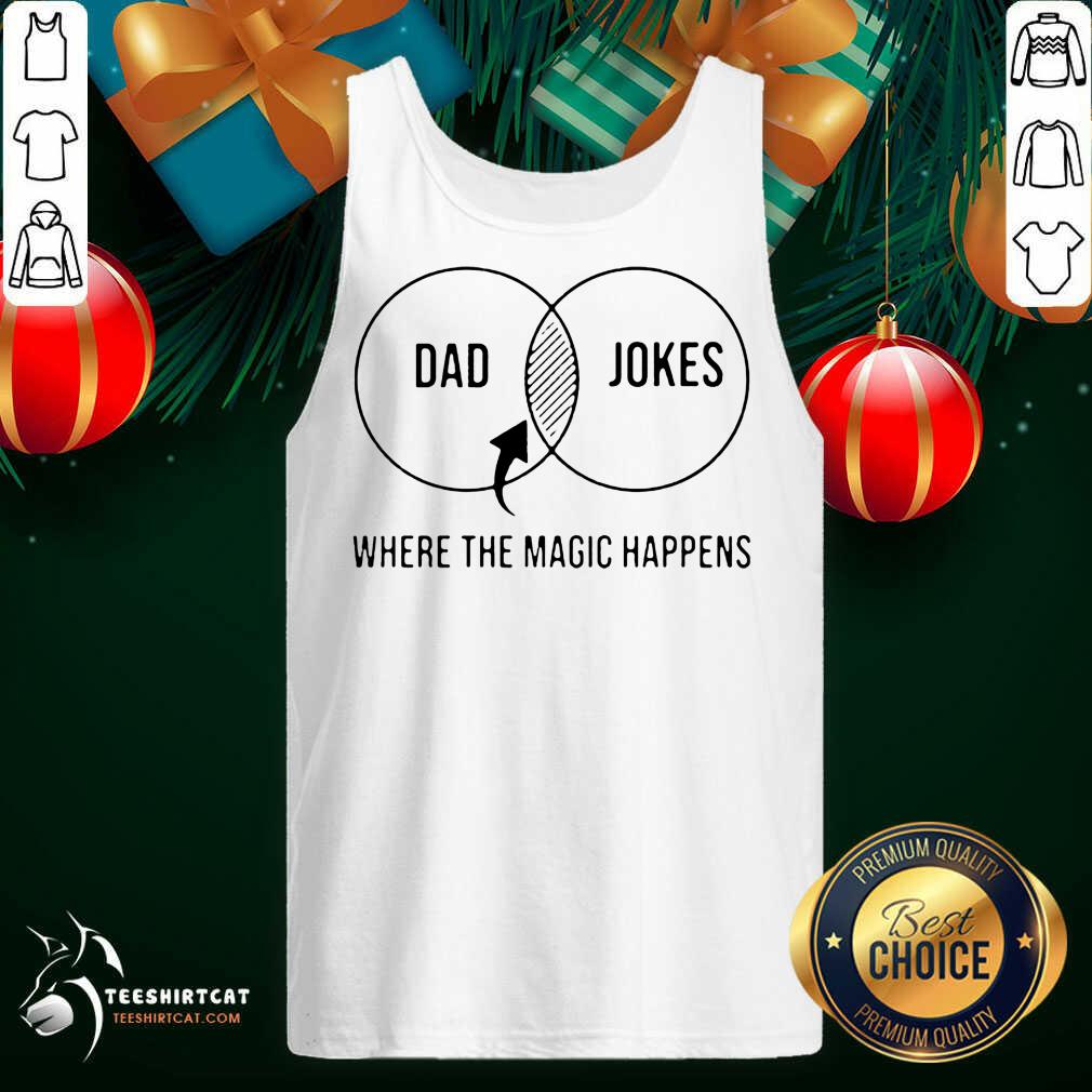 Dad Jokes Where The Magic Happens Gift Tank Top- Design By Teeshirtcat.com Dad Jokes Where The Magic Happens Gift Tank Top- Design By Teeshirtcat.com