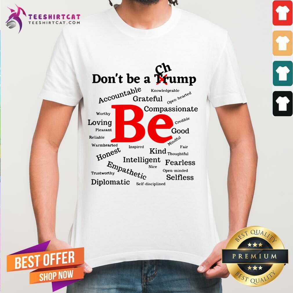 Dont Be A Trump Compassionate Honest Diplomatic Empathetic Election Shirt - Design By Teeshirtcat.com