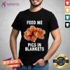 Feed Me Pigs In Blankets T-Shirt - Design By Teeshirtcat.com
