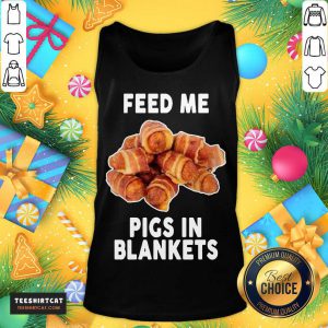 Feed Me Pigs In Blankets T-Tank Top- Design By Teeshirtcat.com