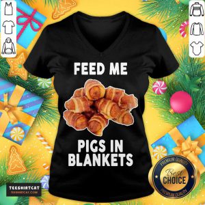 Feed Me Pigs In Blankets T-V Neck- Design By Teeshirtcat.com