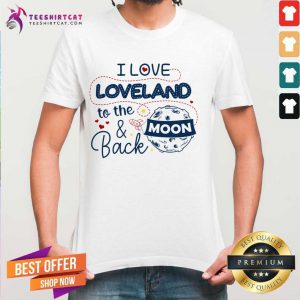 I Love Loveland To The Moon And Back American USA Funny T-Shirt - Design By Teeshirtcat.com