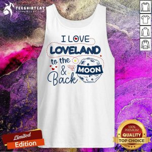 I Love Loveland To The Moon And Back American USA Funny T-Tank Top- Design By Teeshirtcat.com