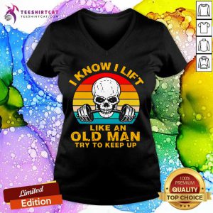 Skull I Know I Lift Like An Old Man Try To Keep Up Vintage V Neck - Design By Teeshirtcat.com