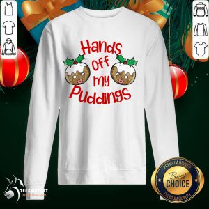 Christmas Hands Off My Puddings Funny Christmas T-Sweatshirt- Design By Teeshirtcat.com