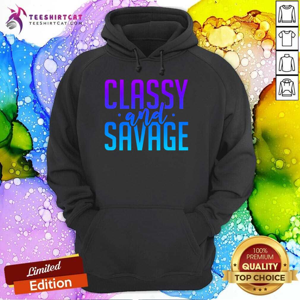 Classy And Savage Hoodie - Design By Teeshirtcat.com Classy And Savage Hoodie - Design By Teeshirtcat.com