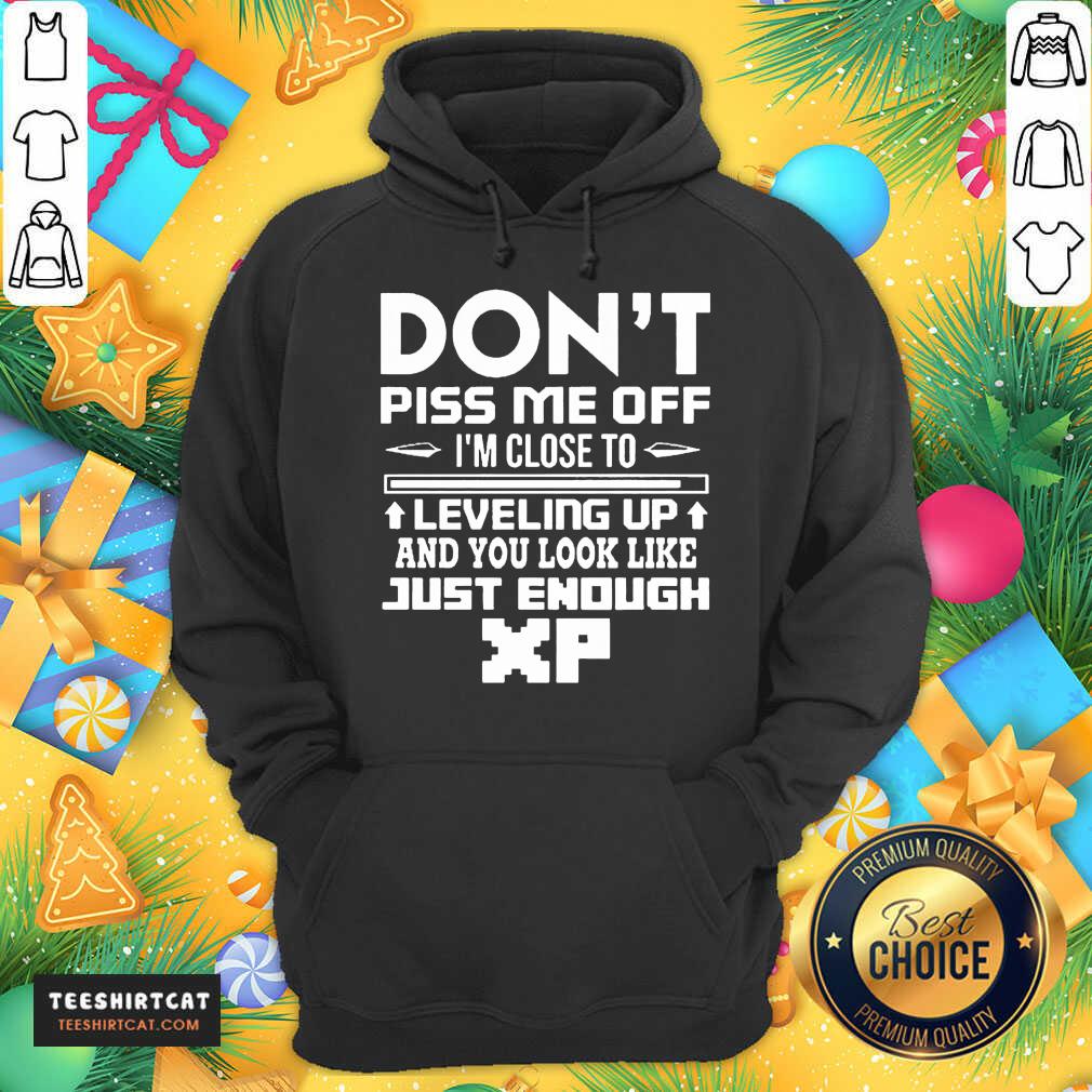Don't Piss Me Off I'm Close To Leveling Up And You Look Like Just Enough Hoodie- Design By Teeshirtcat.com Don't Piss Me Off I'm Close To Leveling Up And You Look Like Just Enough Hoodie- Design By Teeshirtcat.com