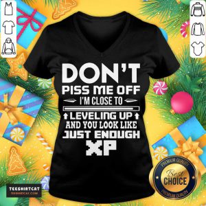 Don't Piss Me Off I'm Close To Leveling Up And You Look Like Just Enough V Neck- Design By Teeshirtcat.com