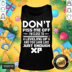 Don't Piss Me Off I'm Close To Leveling Up And You Look Like Just Enough Tank Top- Design By Teeshirtcat.com
