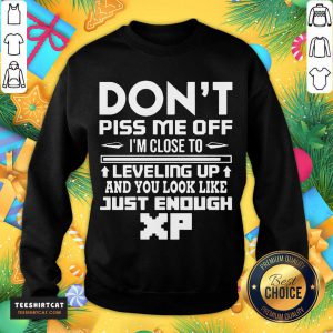 Don't Piss Me Off I'm Close To Leveling Up And You Look Like Just Enough Sweatshirt- Design By Teeshirtcat.com