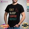 Eat Sleep Coffee Repeat Coffee T-Shirt - Design By Teeshirtcat.com