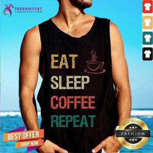 Eat Sleep Coffee Repeat Coffee T-Tank Top- Design By Teeshirtcat.com