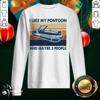 I Like My Pontoon And Maybe 3 People Vintage Retro Sweatshirt- Design By Teeshirtcat.com I Like My Pontoon And Maybe 3 People Vintage Retro Sweatshirt- Design By Teeshirtcat.com