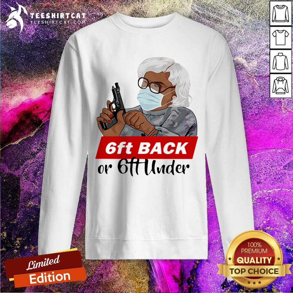 Madea Face Mask Hold Gun 6ft Back Or 6ft Under Sweatshirt- Design By Teeshirtcat.com Madea Face Mask Hold Gun 6ft Back Or 6ft Under Sweatshirt- Design By Teeshirtcat.com