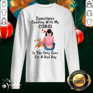 Sometimes Cuddling With My Corgi Is The Only Cure For A Bad Day Gift Sweatshirt- Design By Teeshirtcat.com