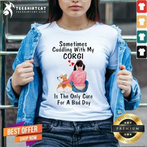 Sometimes Cuddling With My Corgi Is The Only Cure For A Bad Day Gift V Neck- Design By Teeshirtcat.com