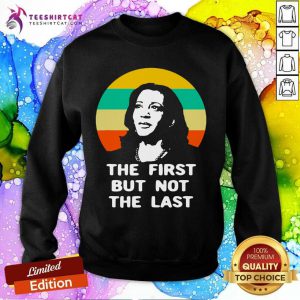 The First But Not The Last Vintage Kamala Harris Vp Sweatshirt- Design By Teeshirtcat.com
