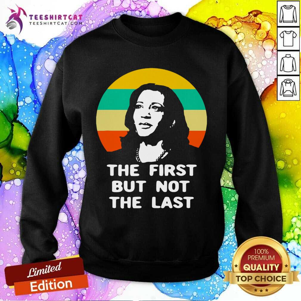 The First But Not The Last Vintage Kamala Harris Vp Sweatshirt- Design By Teeshirtcat.com The First But Not The Last Vintage Kamala Harris Vp Sweatshirt- Design By Teeshirtcat.com