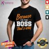 Because I'm The Boss That's Why Shirt - Design By Teeshirtcat.com