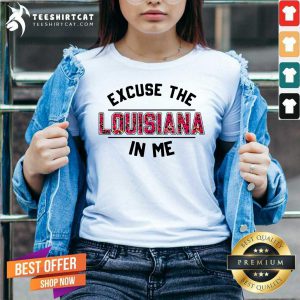 Excuse Louisiana In Me V Neck - Design By Teeshirtcat.com