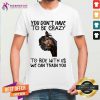Horse You Don't Have To Be Crazy To Ride With Us We Can Train You Shirt - Design By Teeshirtcat.com