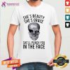 She’s Beauty She’s Grace She’ll Punch You In The Face Gift T-Shirt - Design By Teeshirtcat.com