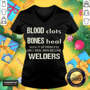 Sweat Dries Blood Clots Bones Heal Suck It Up Princess Only Real Men Become Welders V Neck - Design By Teeshirtcat.com