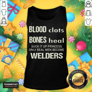 Sweat Dries Blood Clots Bones Heal Suck It Up Princess Only Real Men Become Welders Tank Top - Design By Teeshirtcat.com