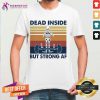 Weightlifting Skeleton Dead Inside But Strong Af Vintage Retro Shirt - Design By Teeshirtcat.com