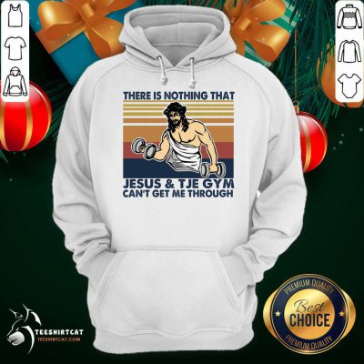 There Is Nothing That Jesus And The Gym Can't Get Me Through Vintage Retro Hoodie- Design By Teeshirtcat.com There Is Nothing That Jesus And The Gym Can't Get Me Through Vintage Retro Hoodie- Design By Teeshirtcat.com