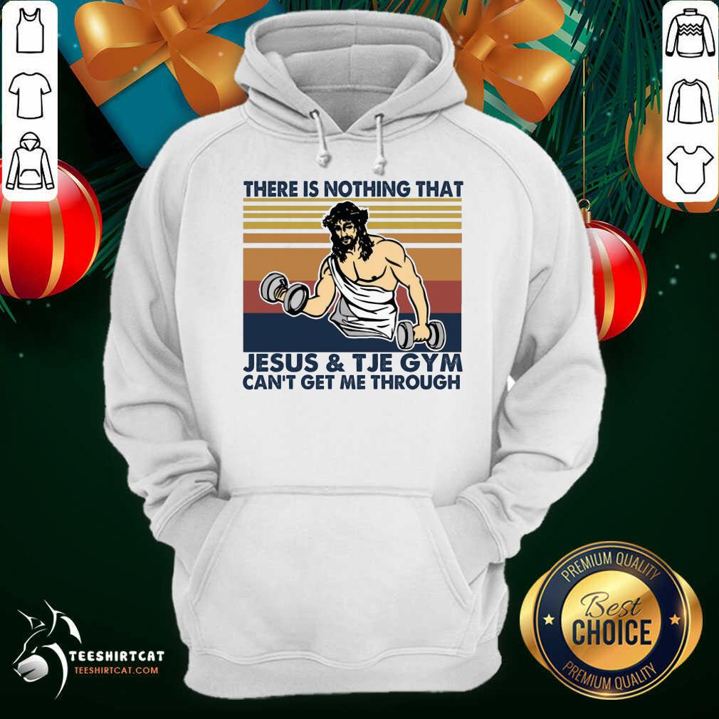 There Is Nothing That Jesus And The Gym Can't Get Me Through Vintage Retro Hoodie- Design By Teeshirtcat.com