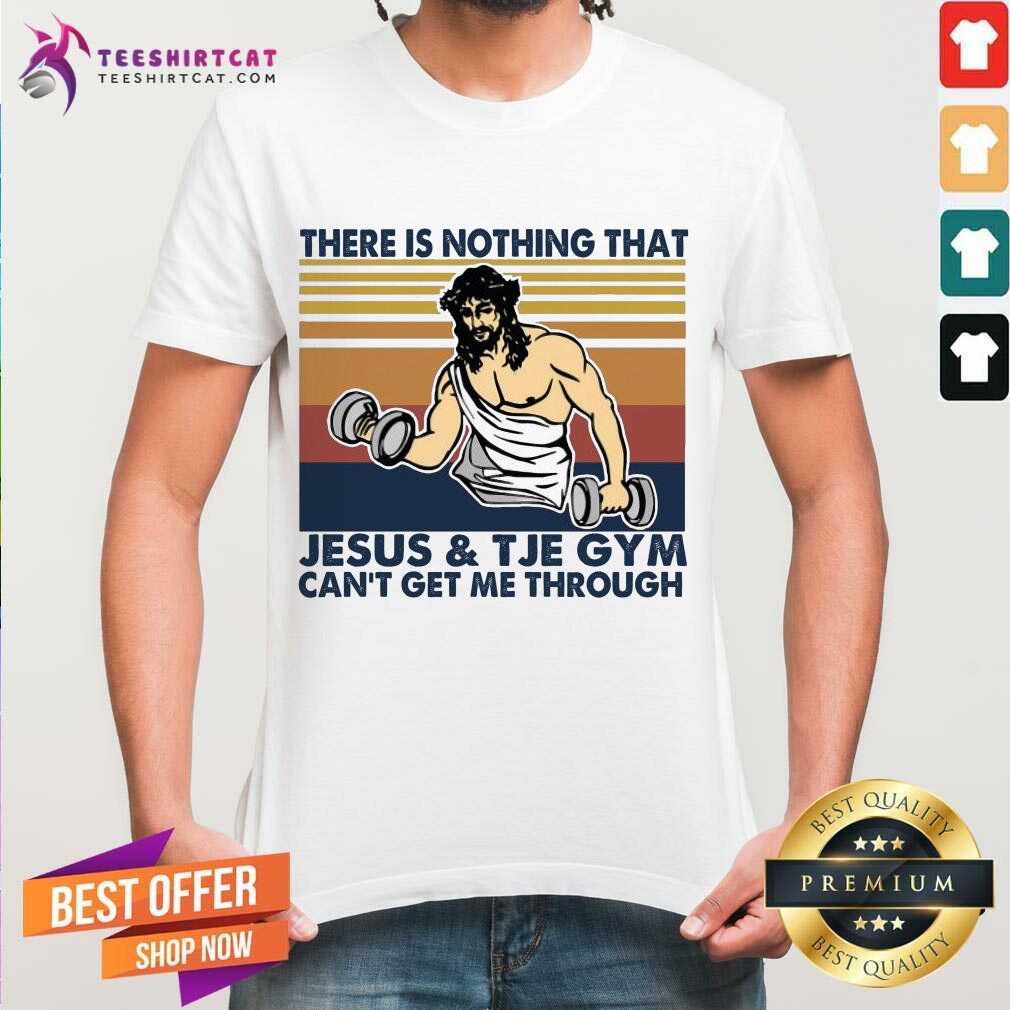There Is Nothing That Jesus And The Gym Can't Get Me Through Vintage Retro Shirt - Design By Teeshirtcat.com