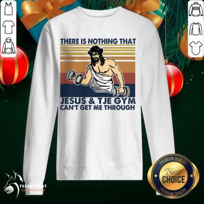 There Is Nothing That Jesus And The Gym Can't Get Me Through Vintage Retro Sweatshirt- Design By Teeshirtcat.com There Is Nothing That Jesus And The Gym Can't Get Me Through Vintage Retro Sweatshirt- Design By Teeshirtcat.com
