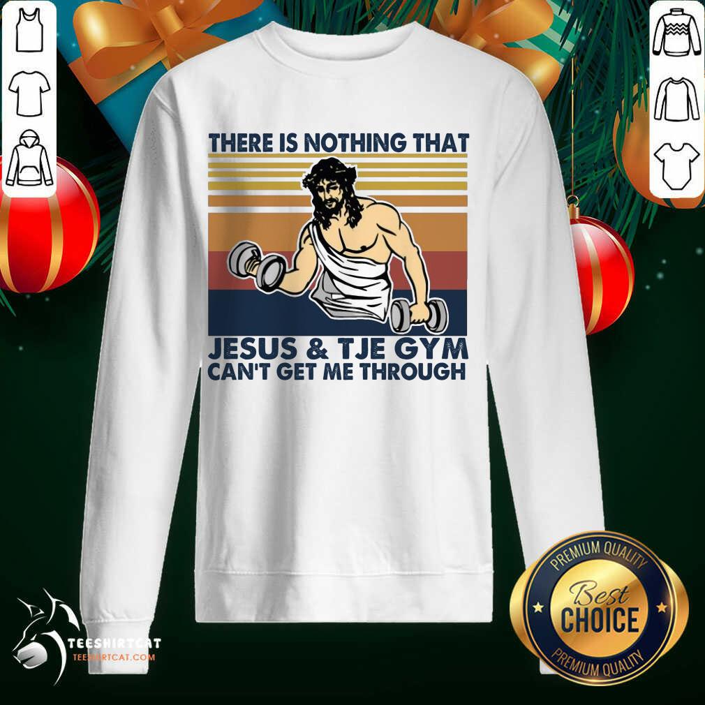 There Is Nothing That Jesus And The Gym Can't Get Me Through Vintage Retro Sweatshirt- Design By Teeshirtcat.com