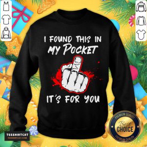 - Design By Teeshirtcat.comPerfect I Found This In My Pocket It’s For You Finger Sweatshirt