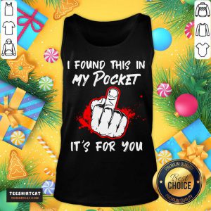 I Found This In My Pocket It’s For You Finger Tank Top- Design By Teeshirtcat.com