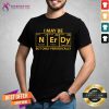 I May Be N Er Dy But Only Periodically Shirt - Design By Teeshirtcat.com