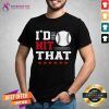 I’d Hit That Great Baseball Batter Pitcher shirt - Design By Teeshirtcat.com
