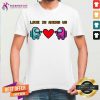 Love Is Among Us 2021 Valentines Day Shirt - Design By Teeshirtcat.com