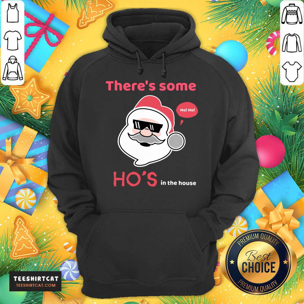 There'S Some Ho'S In The House Santa Claus T-Hoodie- Design By Teeshirtcat.com There'S Some Ho'S In The House Santa Claus T-Hoodie- Design By Teeshirtcat.com