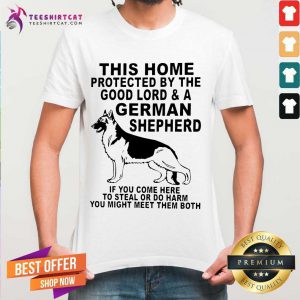 This Home Protected By The Good Lord And A German Shepherd Shirt - Design By Teeshirtcat.com