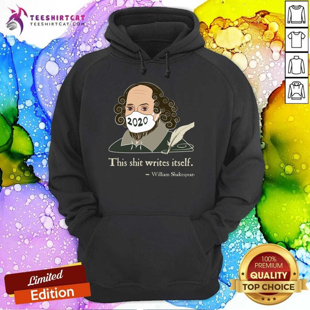 This Shit Writes Itself Shakespeare 2020 Mask Faux Quote Hoodie- Design By Teeshirtcat.com This Shit Writes Itself Shakespeare 2020 Mask Faux Quote Hoodie- Design By Teeshirtcat.com