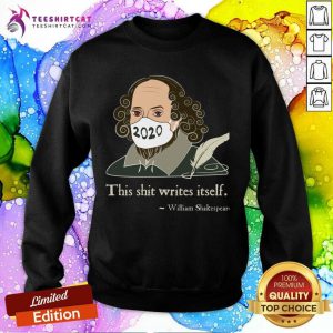 This Shit Writes Itself Shakespeare 2020 Mask Faux Quote Sweatshirt- Design By Teeshirtcat.com
