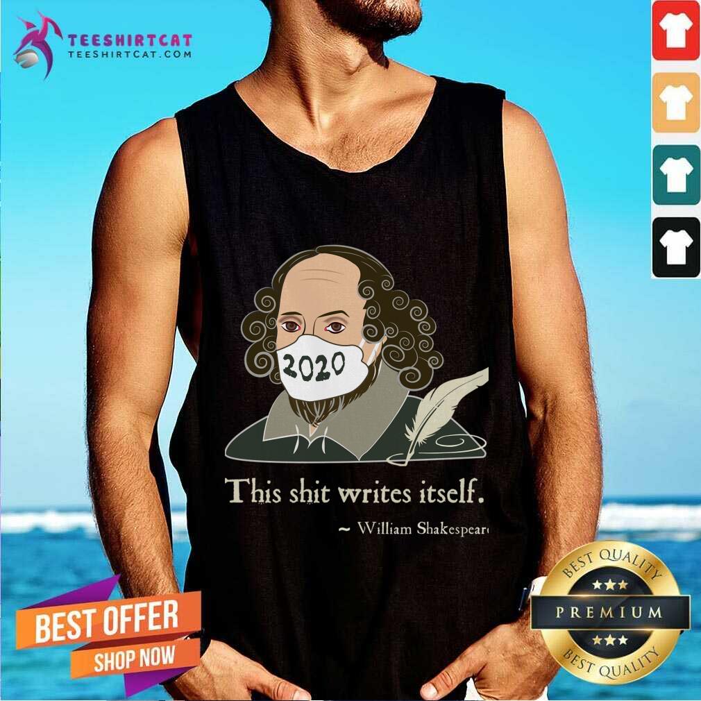 This Shit Writes Itself Shakespeare 2020 Mask Faux Quote Tank Top- Design By Teeshirtcat.com This Shit Writes Itself Shakespeare 2020 Mask Faux Quote Tank Top- Design By Teeshirtcat.com