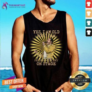 Yes I Am Old But I Saw Freddie Mercury On Stage Tank Top- Design By Teeshirtcat.com
