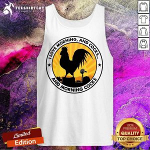 I Love Morning And Cocks And Morning Cocks Chicken Funny T-Tank Top - Design By Teeshirtcat.com