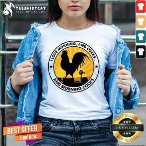 I Love Morning And Cocks And Morning Cocks Chicken Funny T-V Neck - Design By Teeshirtcat.com