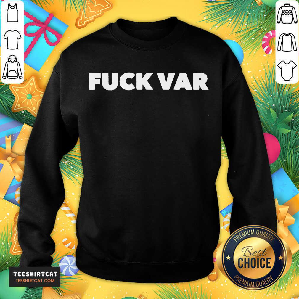 Nice Fuck Var Sweatshirt - Design By Teeshirtcat.com Nice Fuck Var Sweatshirt - Design By Teeshirtcat.com