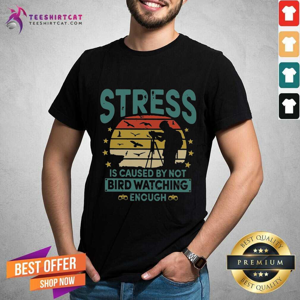 Stress Is Caused By Not Bird Watching Enough Vintage Shirt - Design By Teeshirtcat.com